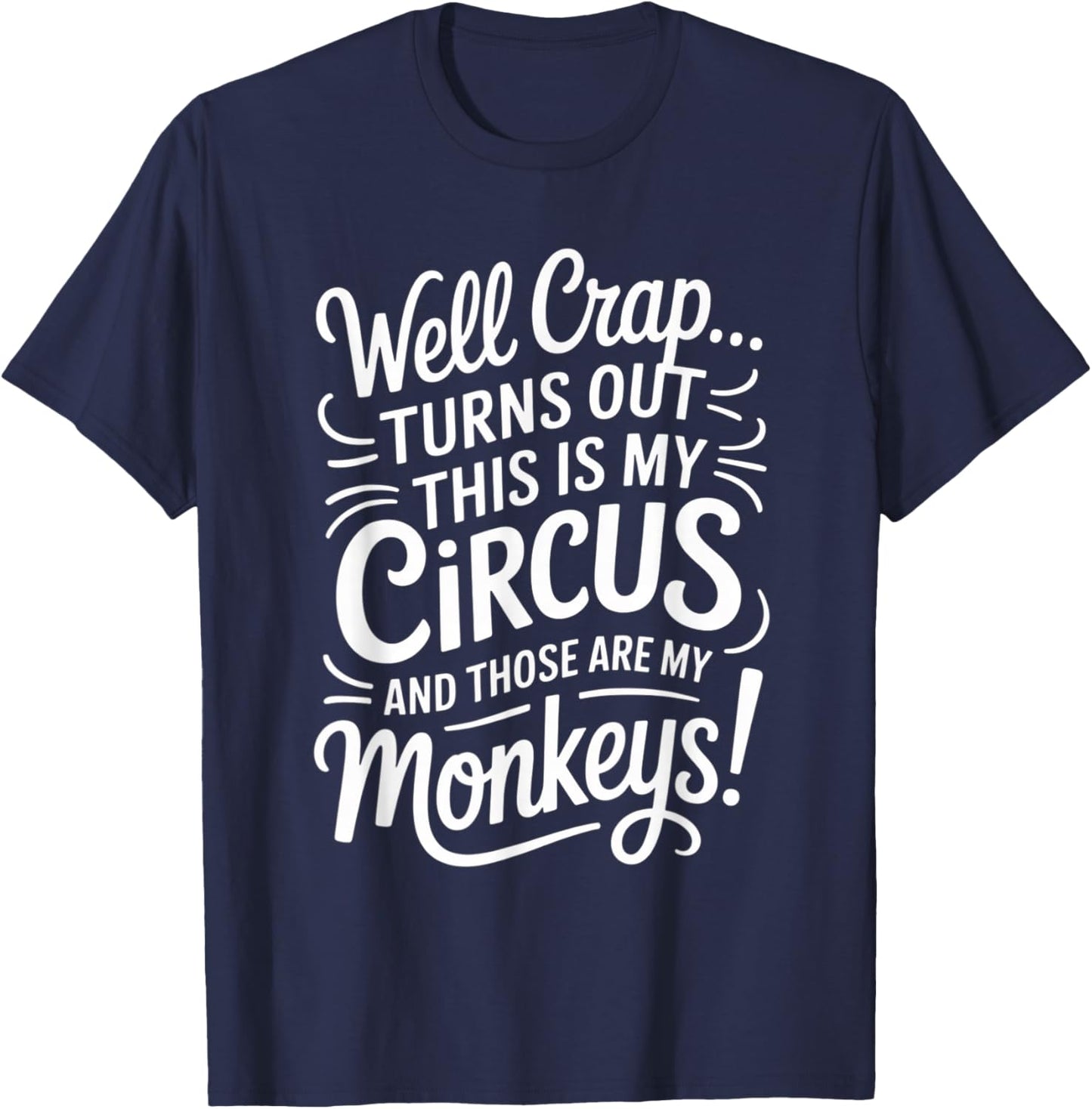 Well Crap Turns Out This is My Circus Monkeys Funny Quote T-Shirt - T-Shirt | Navy