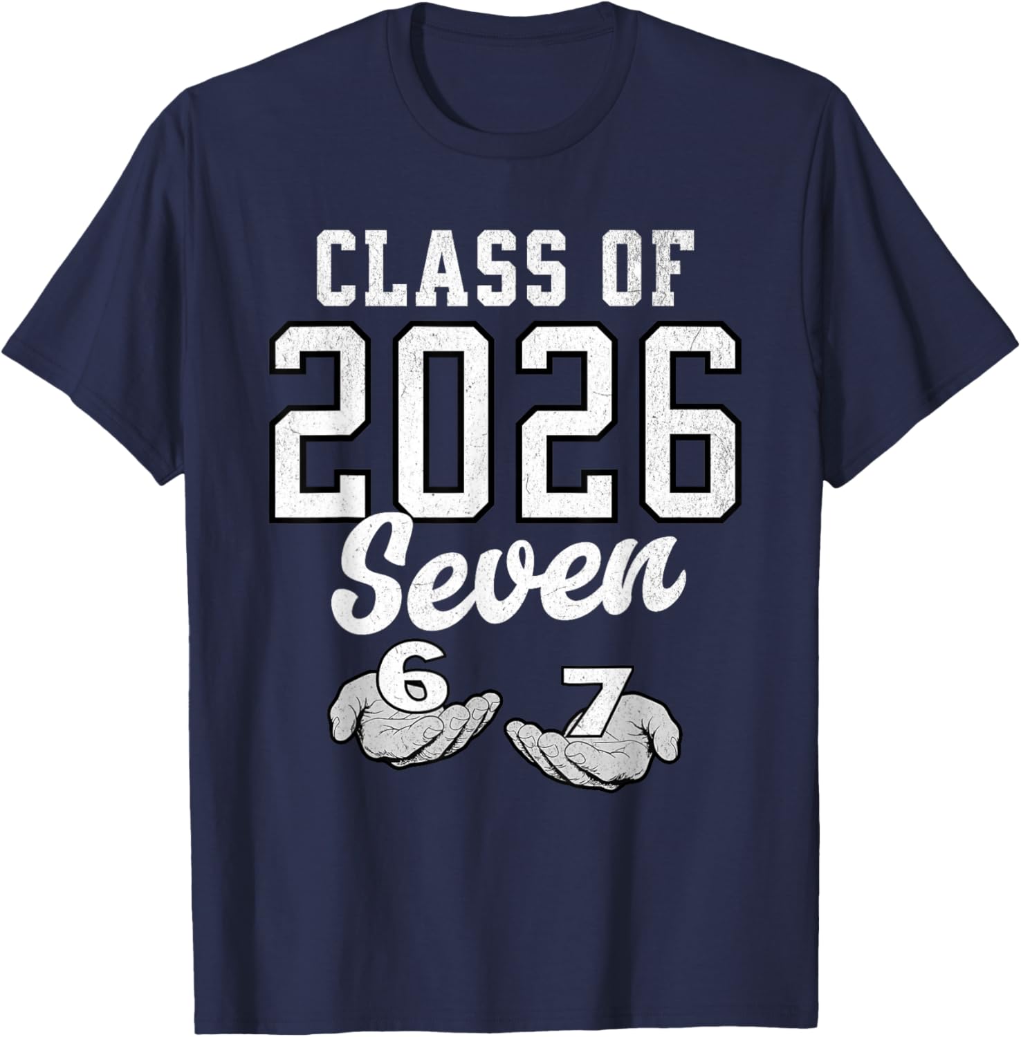 Class of 2026 Six Seven Senior Year Graduation 6 7 Funny T-Shirt - T-Shirt | Navy