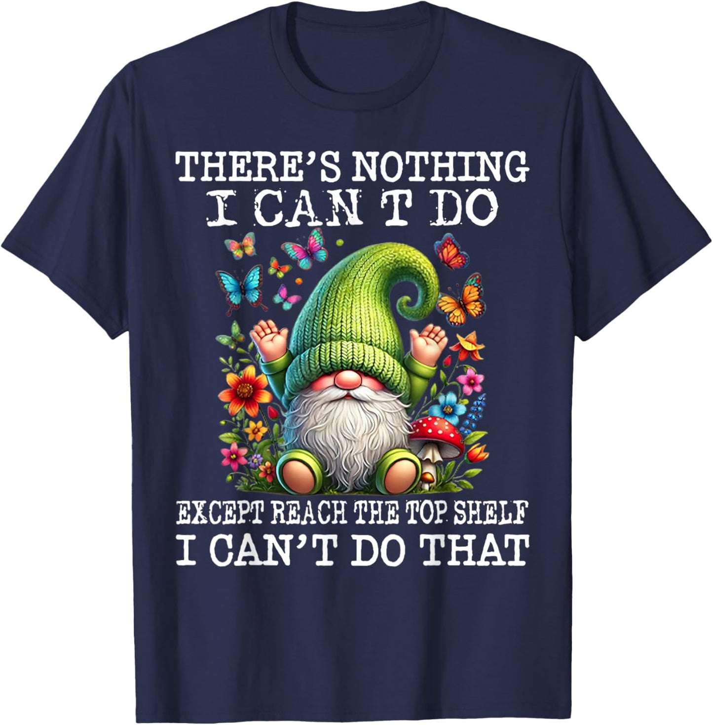 Gnome There's Nothing I Can't Do Except Reach The Top Shelf T-Shirt - T-Shirt | Navy