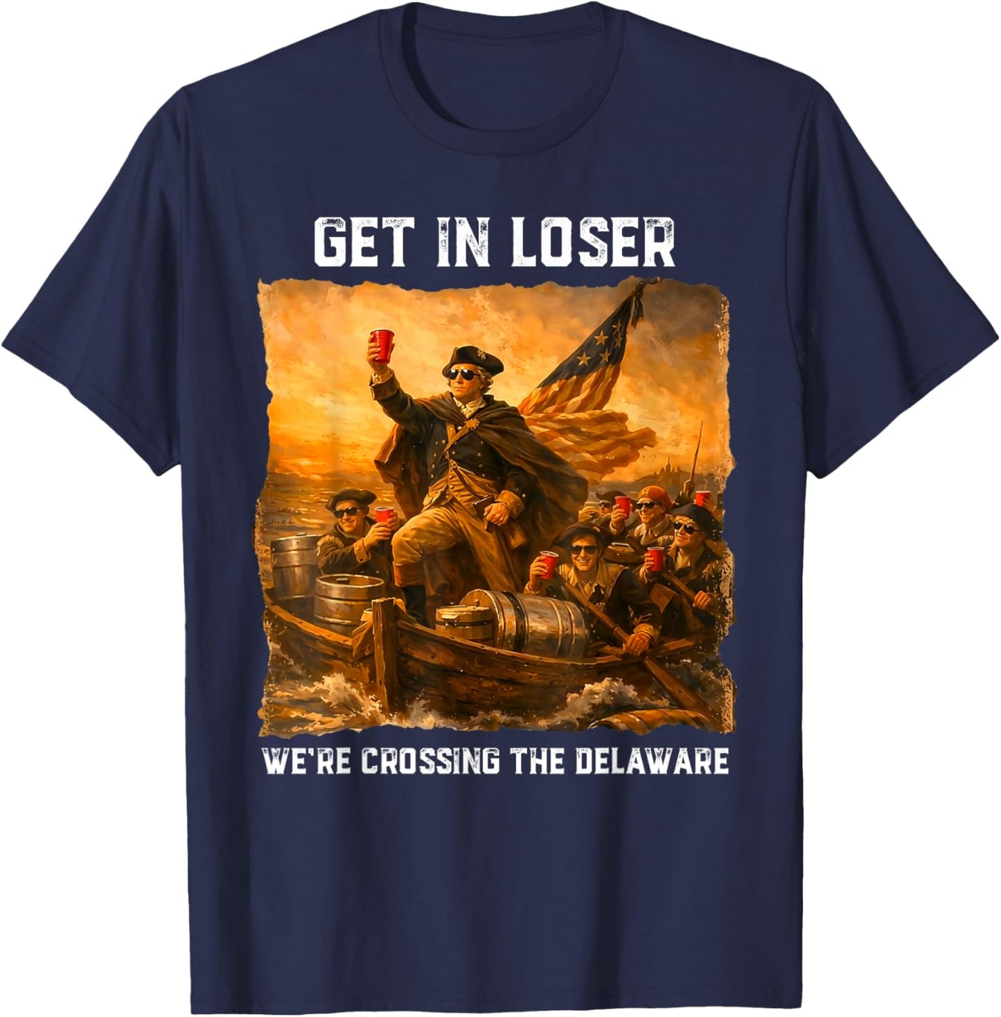 Get in Loser We're Crossing The Delaware Funny 4th of July T-Shirt - T-Shirt | Navy