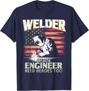 Welder Because Engineer Need Heroes Too US Patriot Welders T-Shirt - T-Shirt | Navy