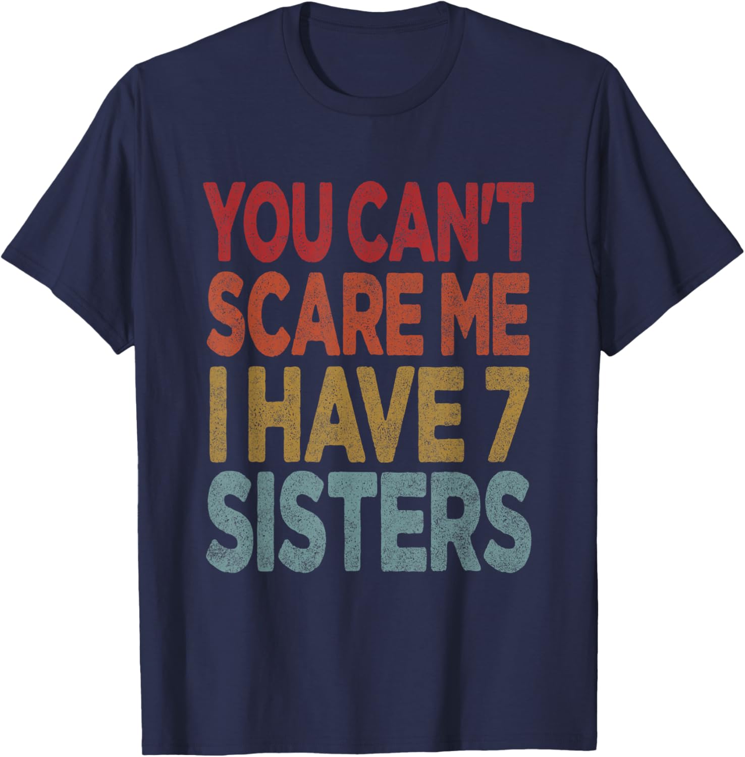 You can't scare me I have 7 sisters T-Shirt - T-Shirt | Navy