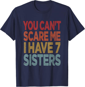 You can't scare me I have 7 sisters T-Shirt - T-Shirt | Navy