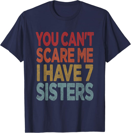 You can't scare me I have 7 sisters T-Shirt - T-Shirt | Navy