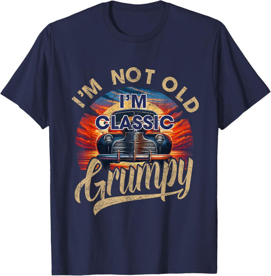 I'm Not Old Classic Grumpy Funny Sayings Car Lover Dad Papa T-Shirt - T-Shirt | Navy