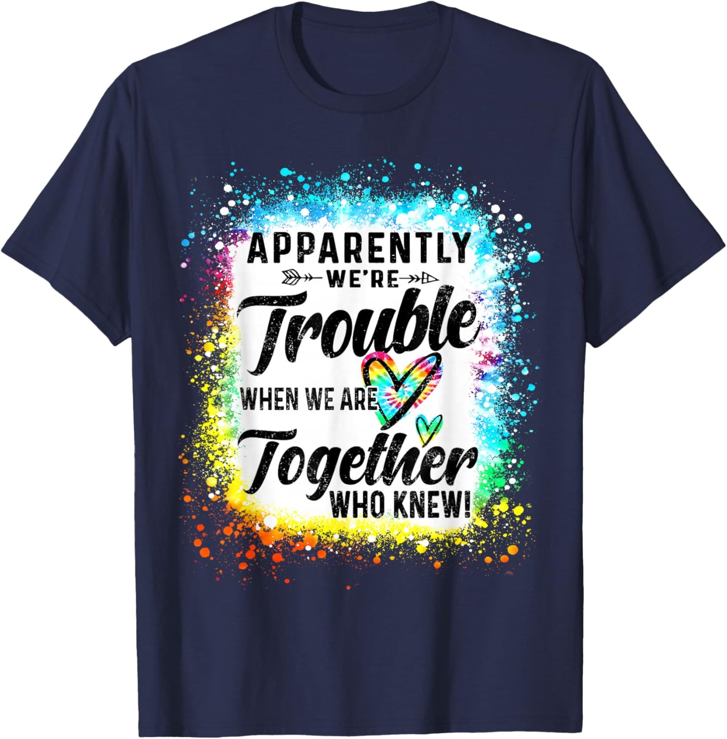 Apparently We're Trouble When We are Together Bestie Tie Dye T-Shirt - T-Shirt | Navy