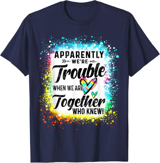 Apparently We're Trouble When We are Together Bestie Tie Dye T-Shirt - T-Shirt | Navy