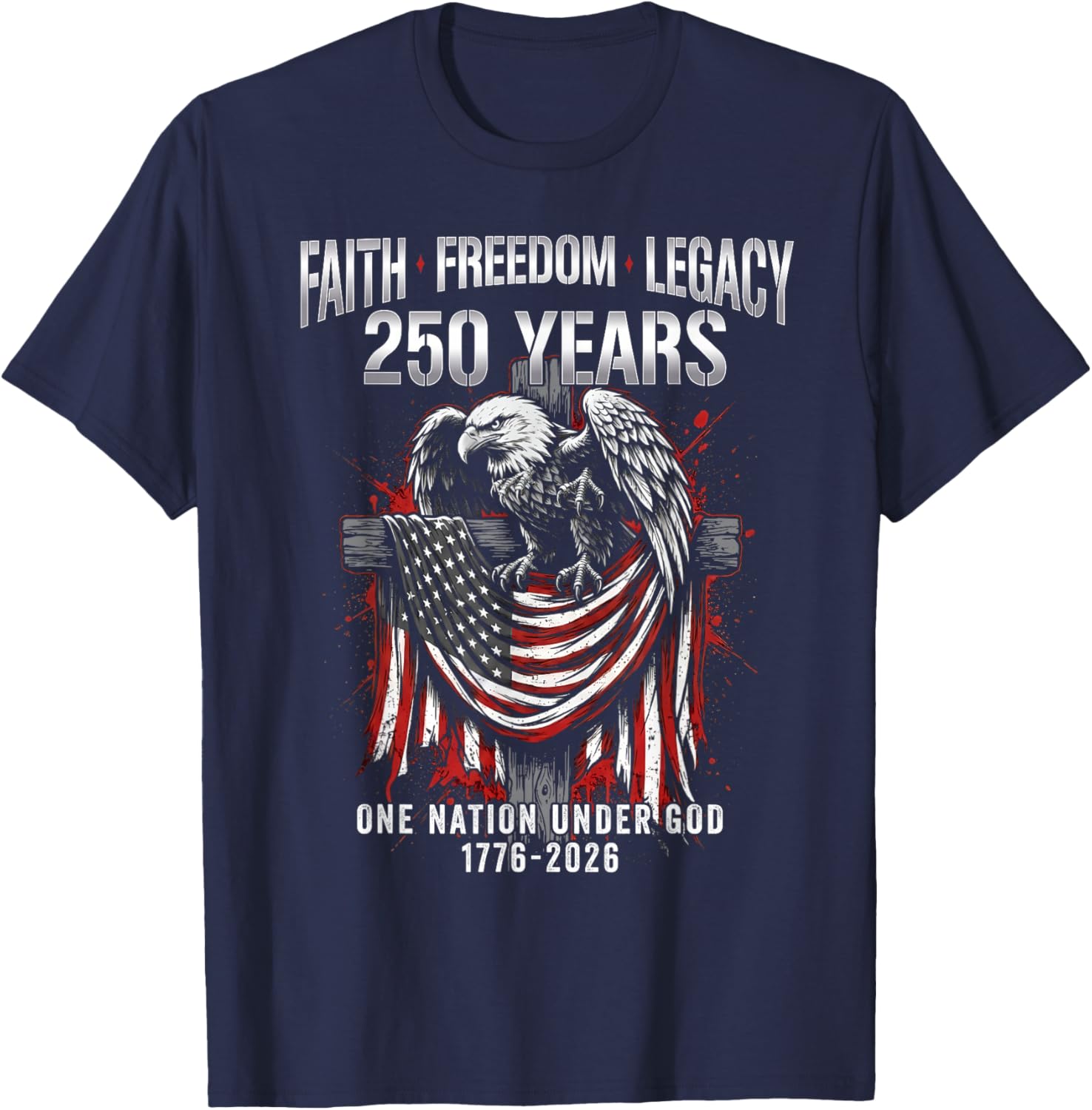 Faith Freedom Eagle 250 Years 1776 2026 One Nation Under God T-Shirt - T-Shirt | Navy