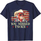 Trump Assassination Attempt Trump 2024 You Missed Twice T-Shirt - T-Shirt | Navy