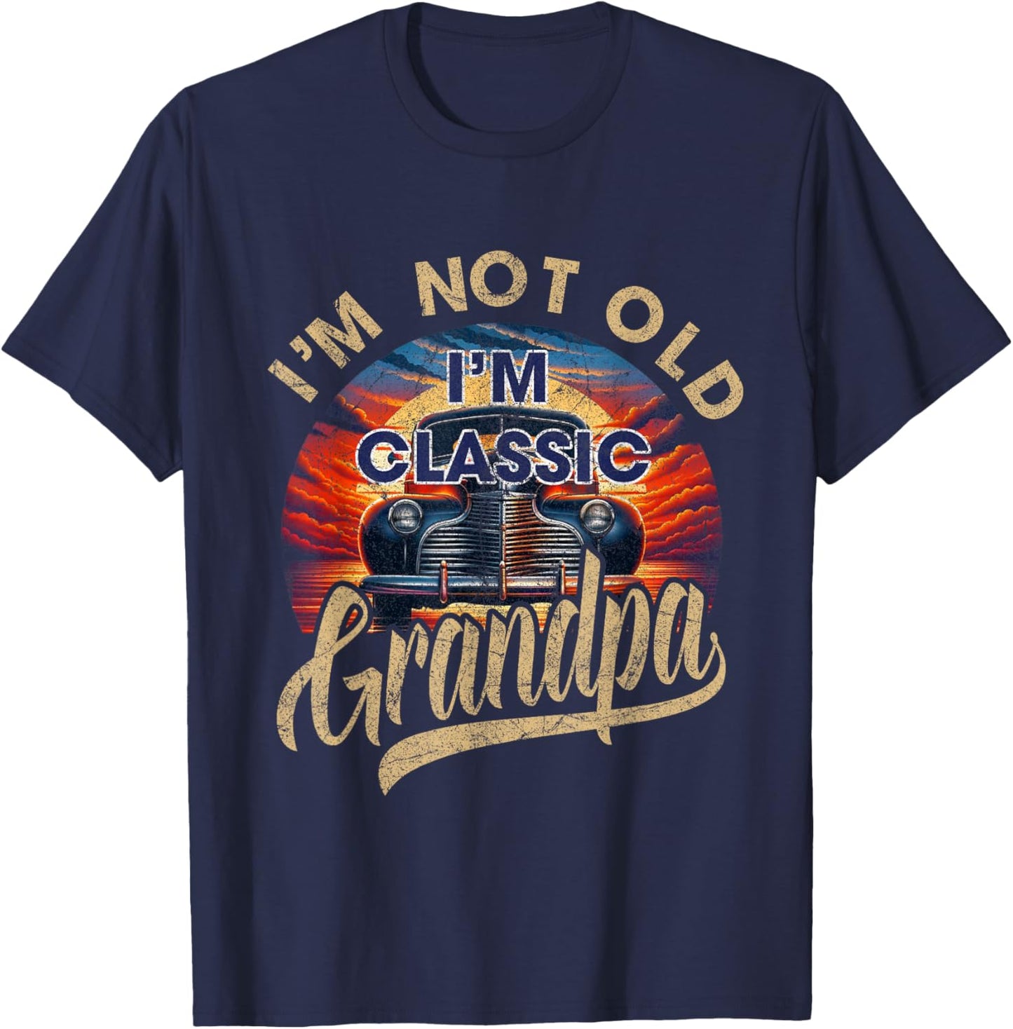I'm Not Old Classic Grandpa Funny Sayings Car Lover Dad Papa T-Shirt - T-Shirt | Navy