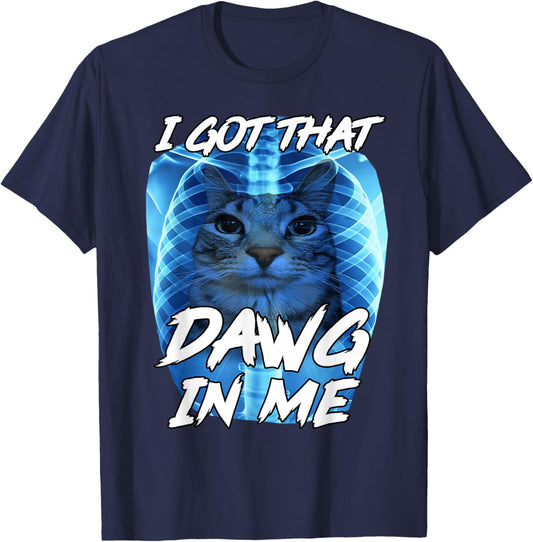 Funny Cat X-Ray I Got That Dawg in Me Meme Animal Humor T-Shirt - T-Shirt | Navy