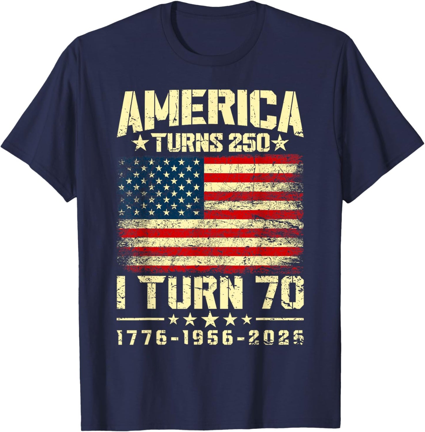 America Turns 250 I Turn 70 250th Anniversary 70th Birthday T-Shirt - T-Shirt | Navy