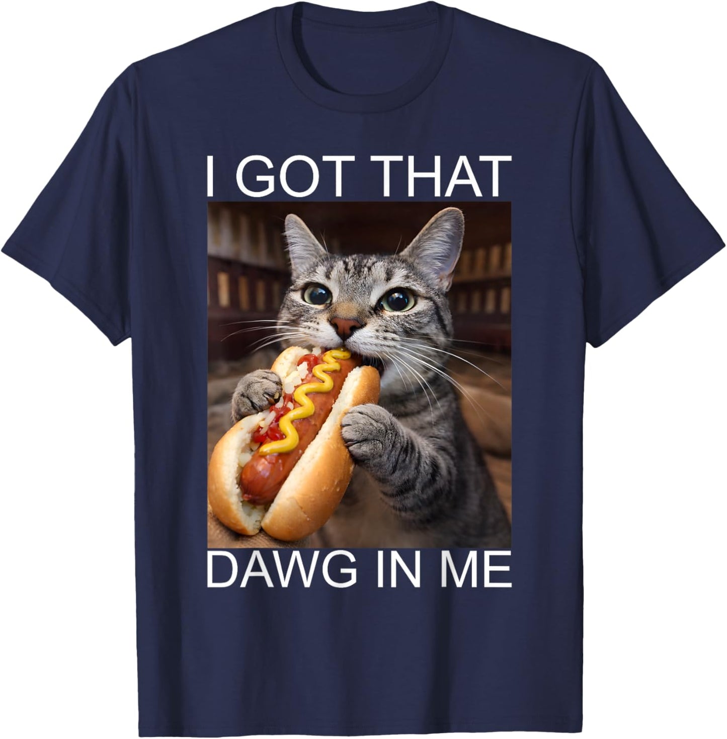 Funny Cat Dog Hotdog Shirt I Got Dawg in Me Meme Cat Lover T-Shirt - T-Shirt | Navy