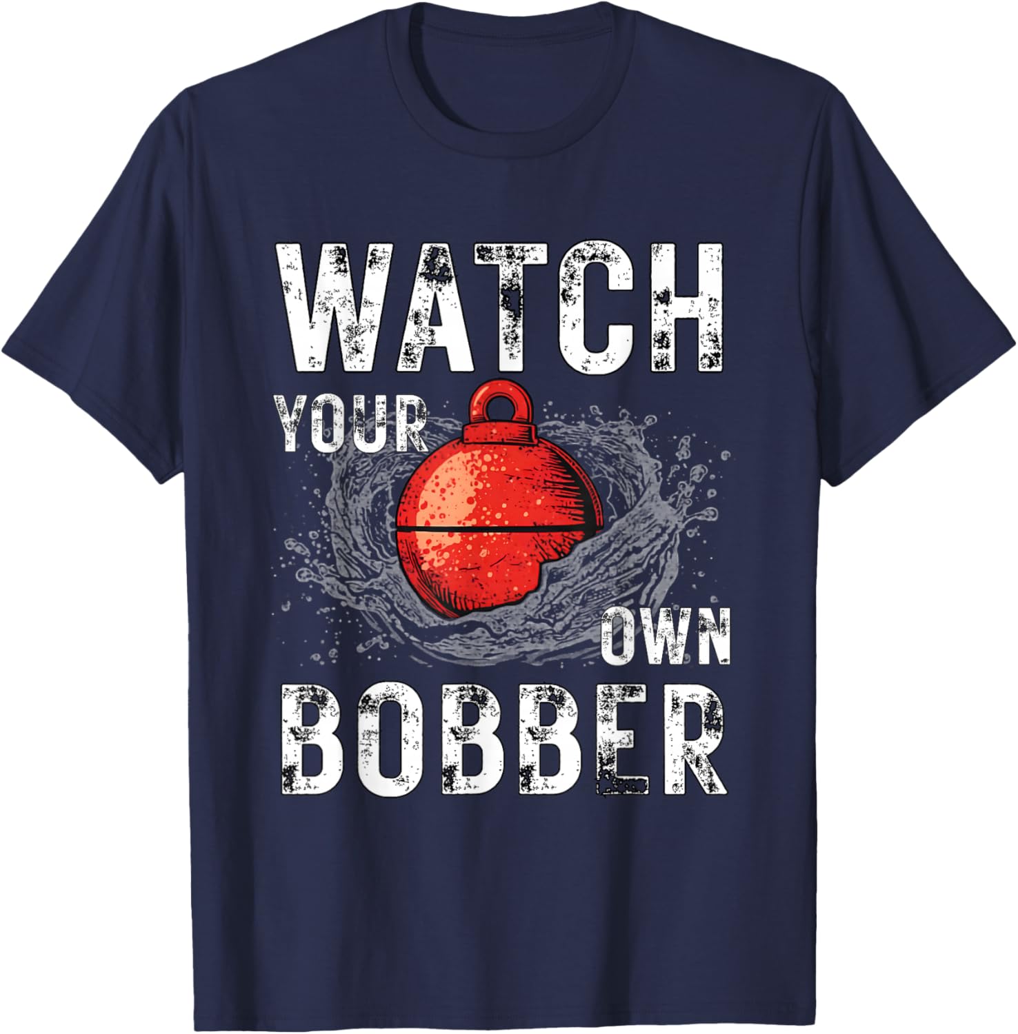 Watch Your own Bobber T-Shirt - T-Shirt | Navy