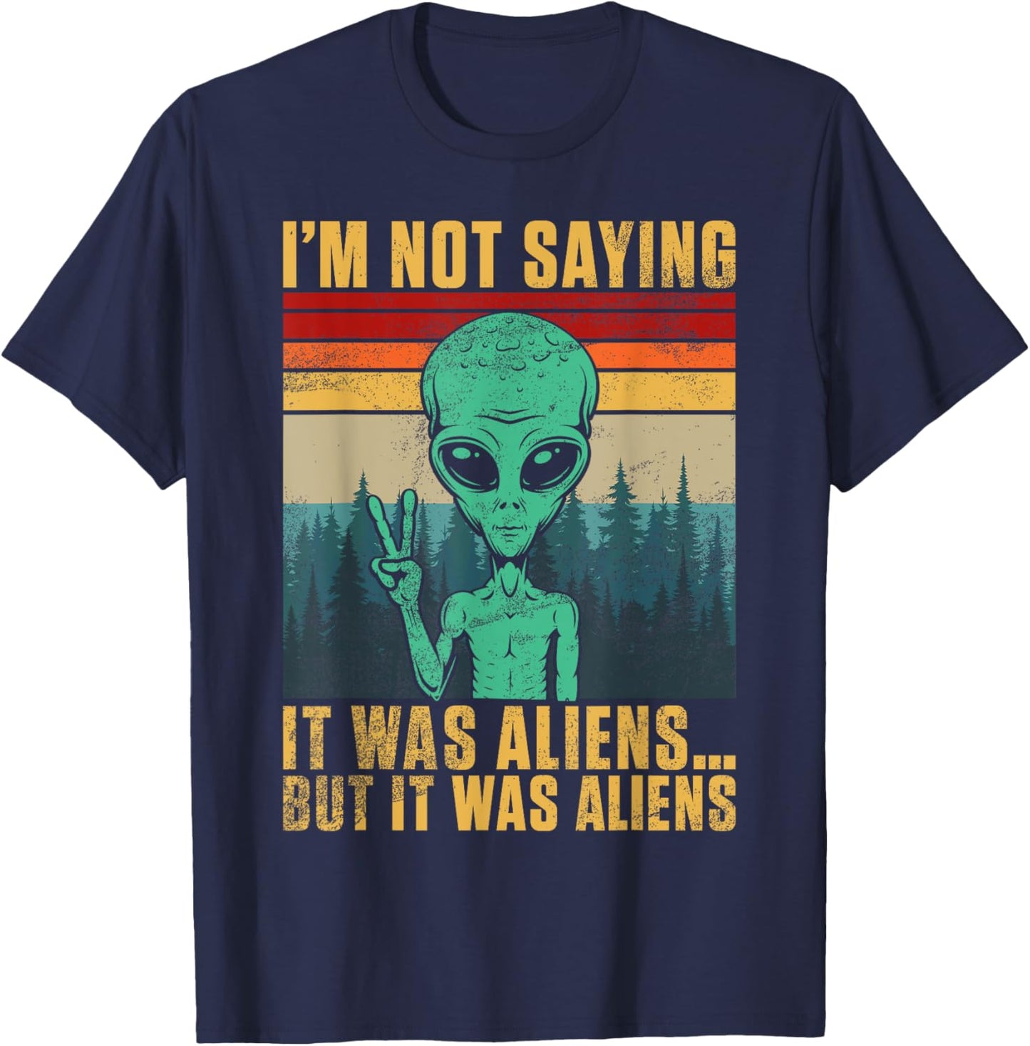 I’m Not Saying It Was Alien But It Was Aliens T-Shirt - T-Shirt | Navy