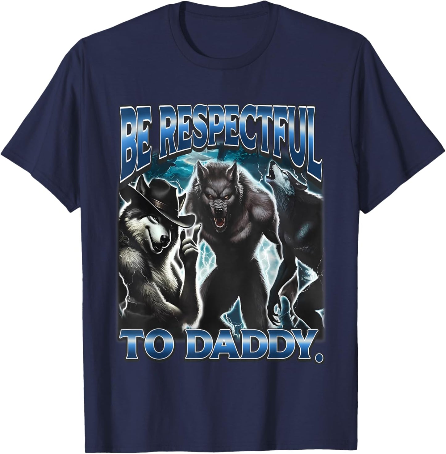 Be Respectful To Daddy Funny Werewolf Meme Cringy Ironic T-Shirt - T-Shirt | Navy