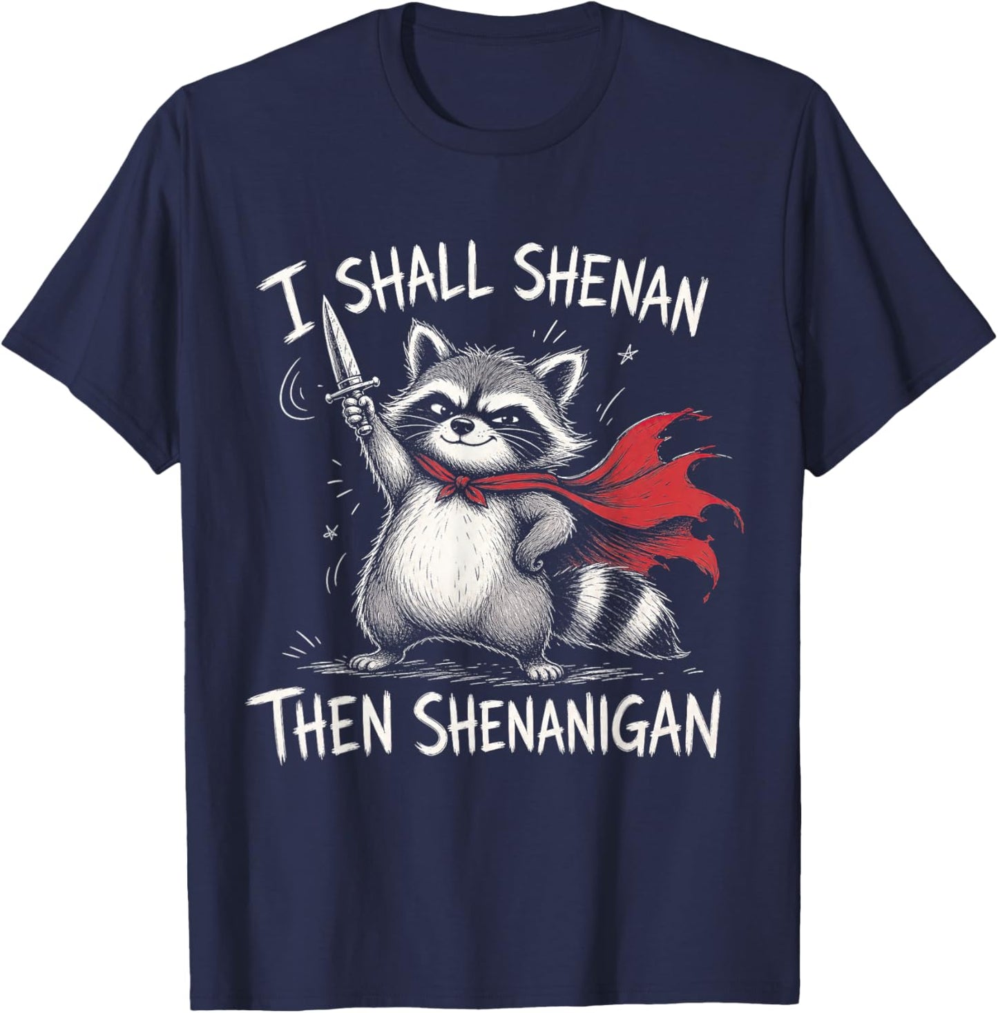 I Shall Shenan Then Shenanigan Funny Raccoon Meme Adult Kid T-Shirt - T-Shirt | Navy