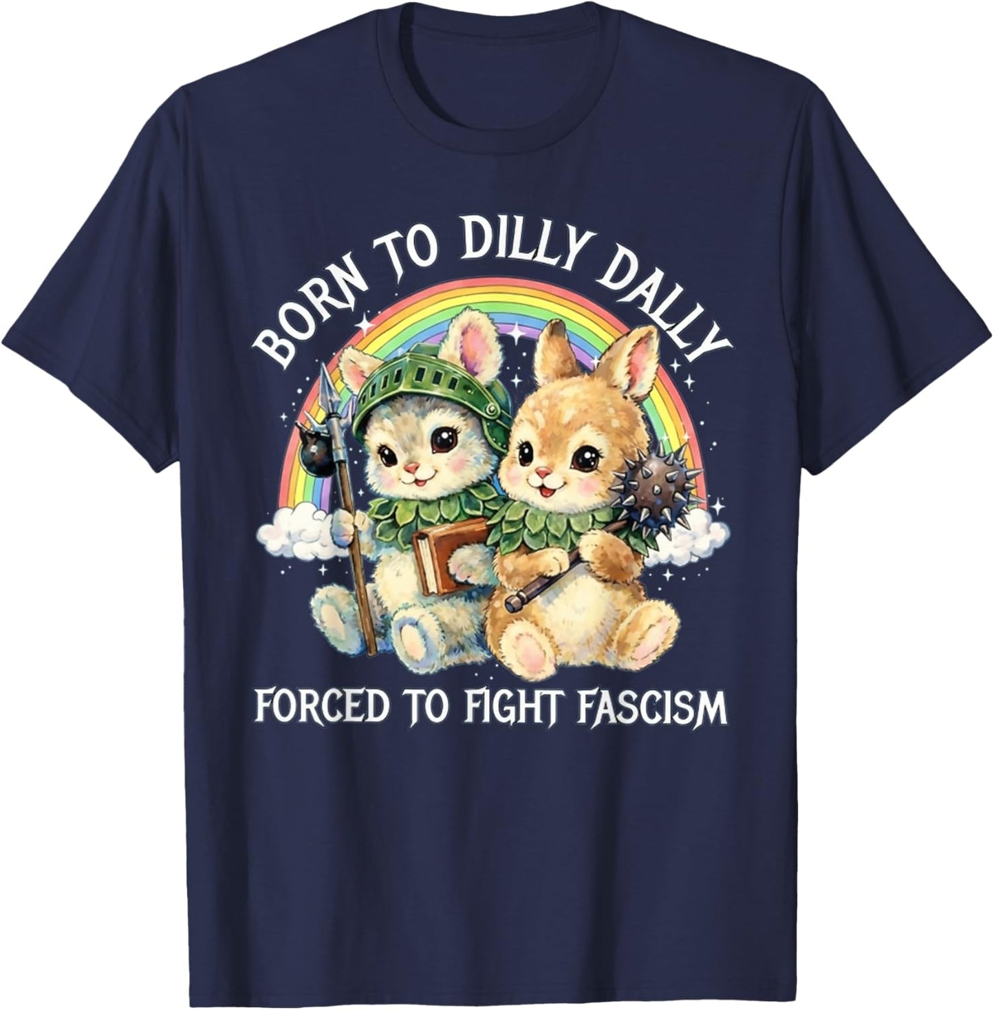 Born to Dilly Dally Forced to Fight Fascism Political T-Shirt - T-Shirt | Navy