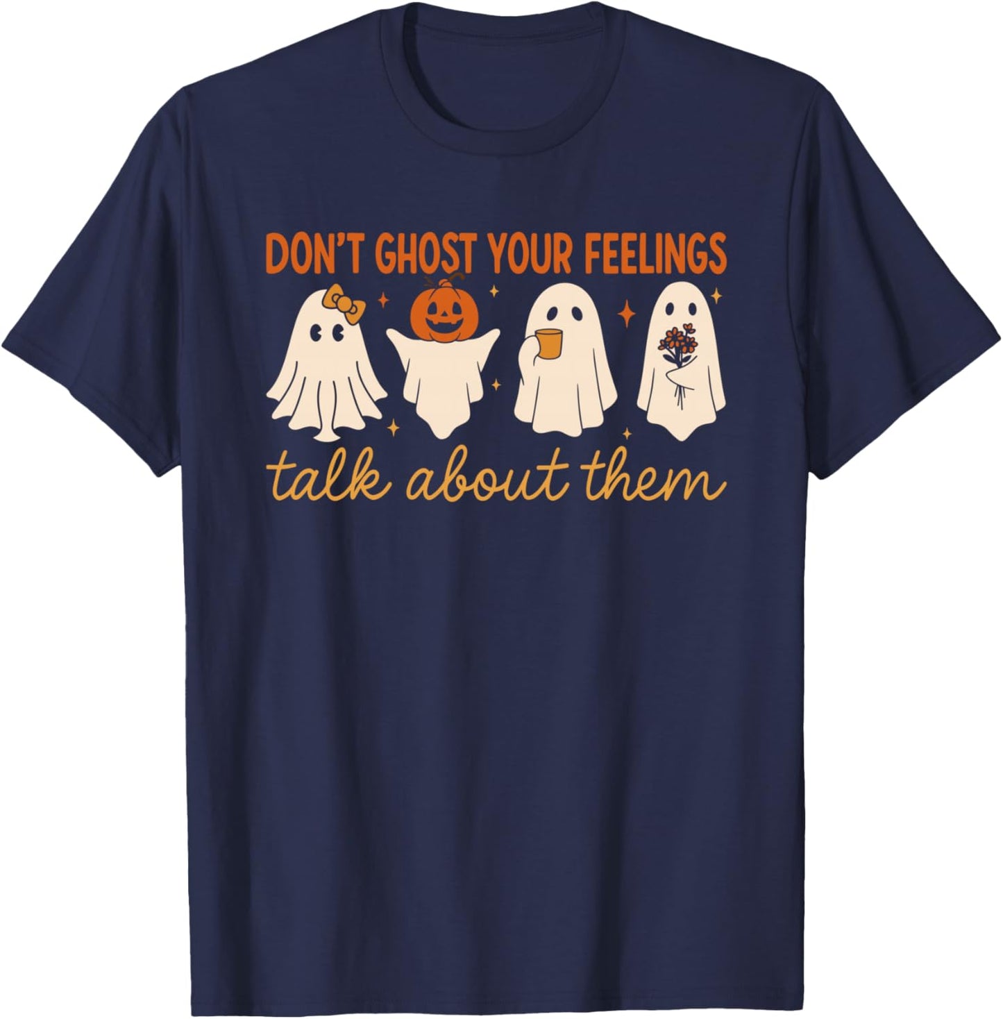 Don’t Ghost Your Feelings Cute Ghost Mental Health Quote T-Shirt - T-Shirt | Navy