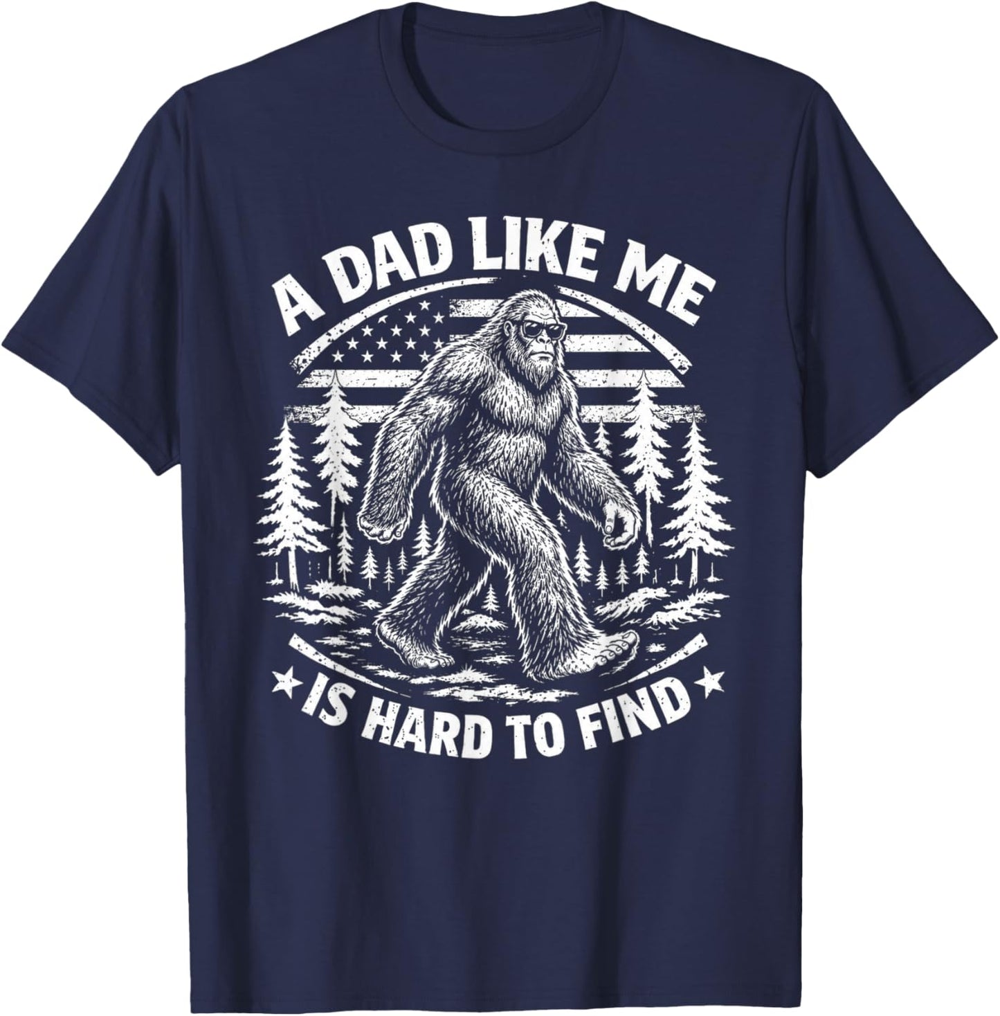 Funny Bigfoot A Dad Like Me is Hard to Find Father's Day T-Shirt - T-Shirt | Navy