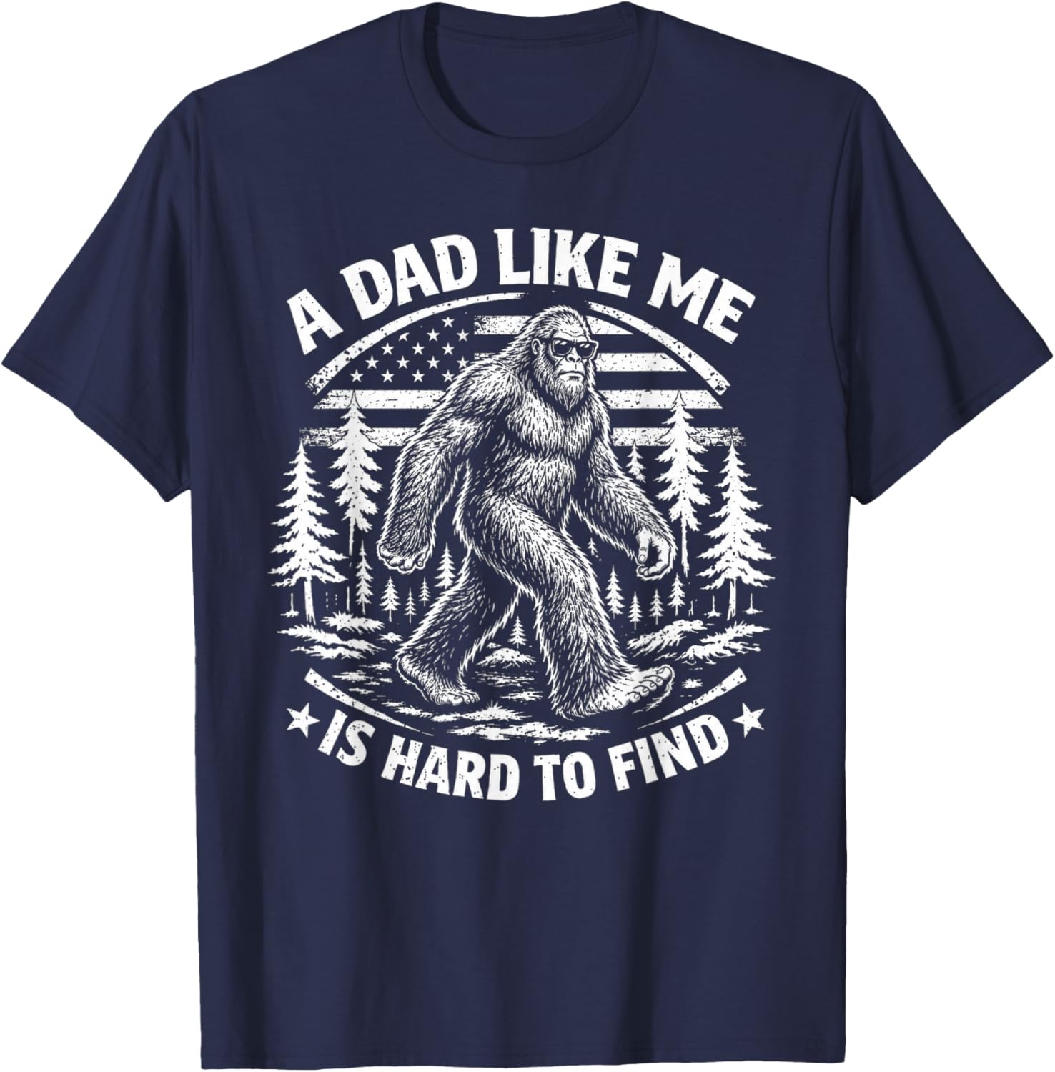 Funny Bigfoot A Dad Like Me is Hard to Find Father's Day T-Shirt - T-Shirt | Navy