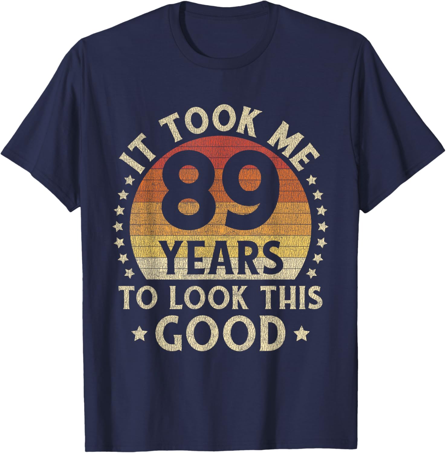 It Took Me 89 Years To Look This Good 89th Birthday Gift T-Shirt - T-Shirt | Navy