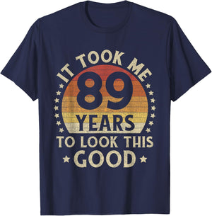It Took Me 89 Years To Look This Good 89th Birthday Gift T-Shirt - T-Shirt | Navy
