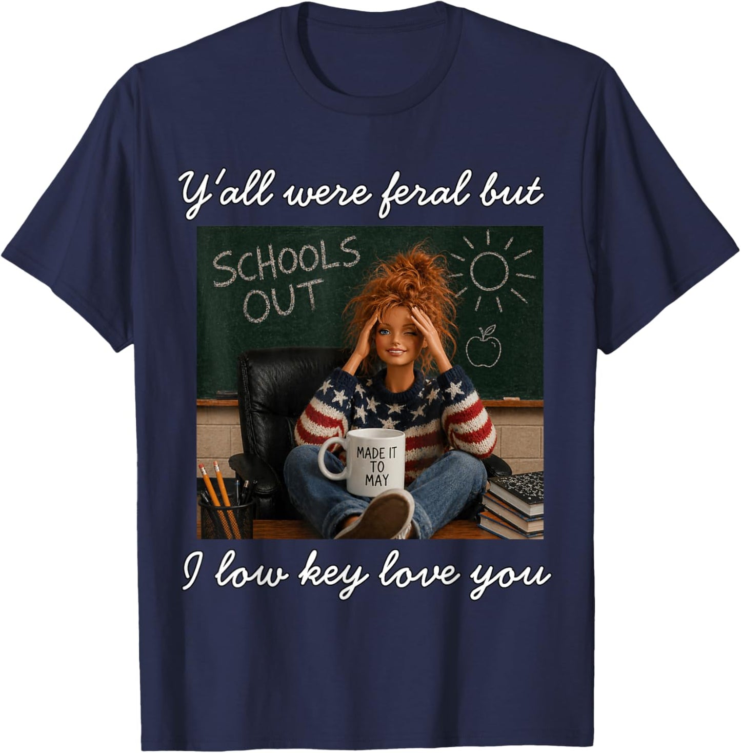 Y'all were Feral But I Low Key Love You Made It to May Teach T-Shirt - T-Shirt | Navy