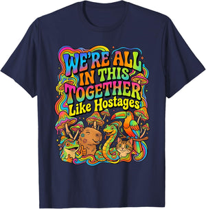 We're All in This Together Like Hostages Sarcastic Humor T-Shirt - T-Shirt | Navy