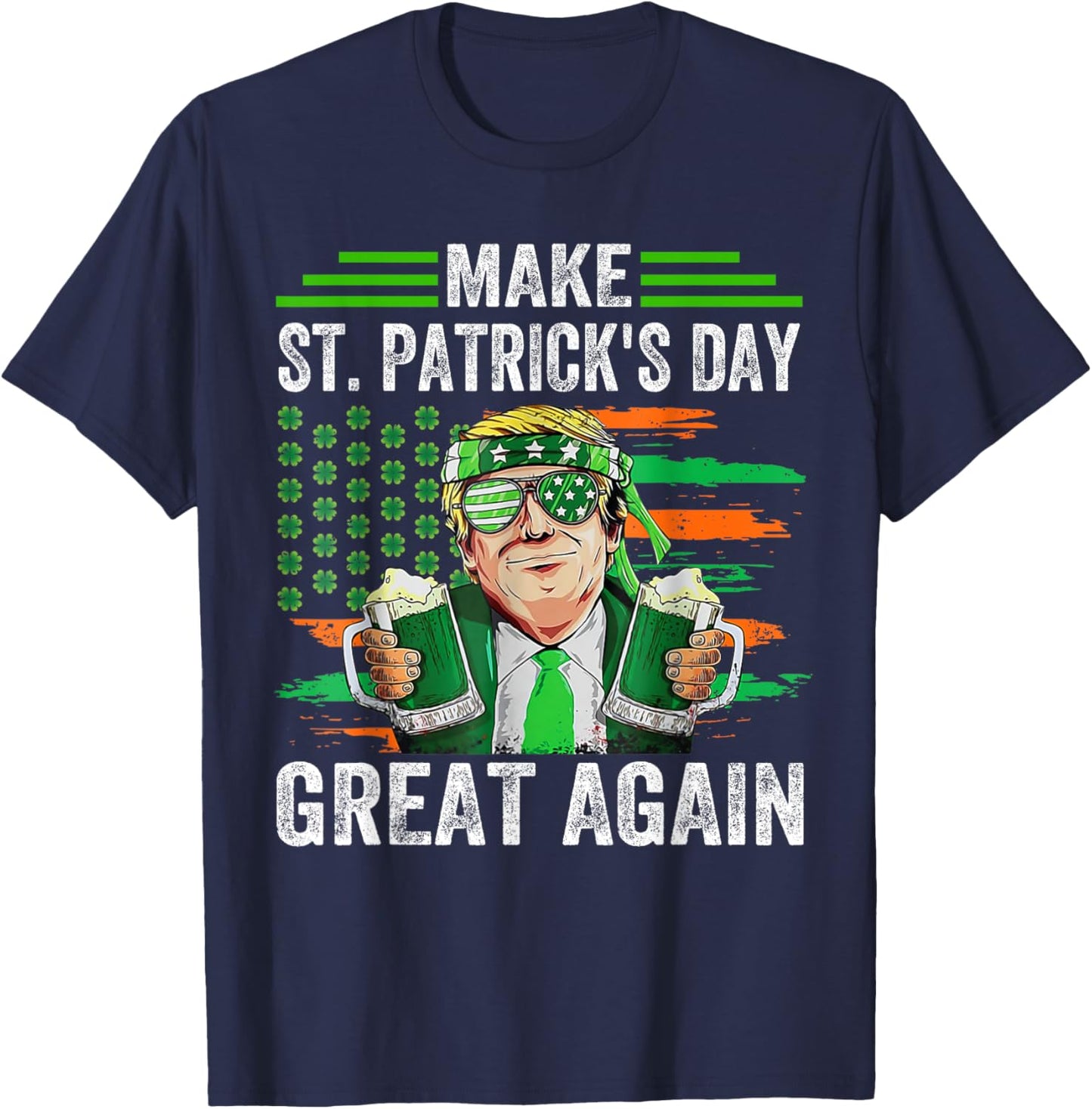 Make St Patricks Day Great Again Funny Trump Irish USA Flag T-Shirt - T-Shirt | Navy