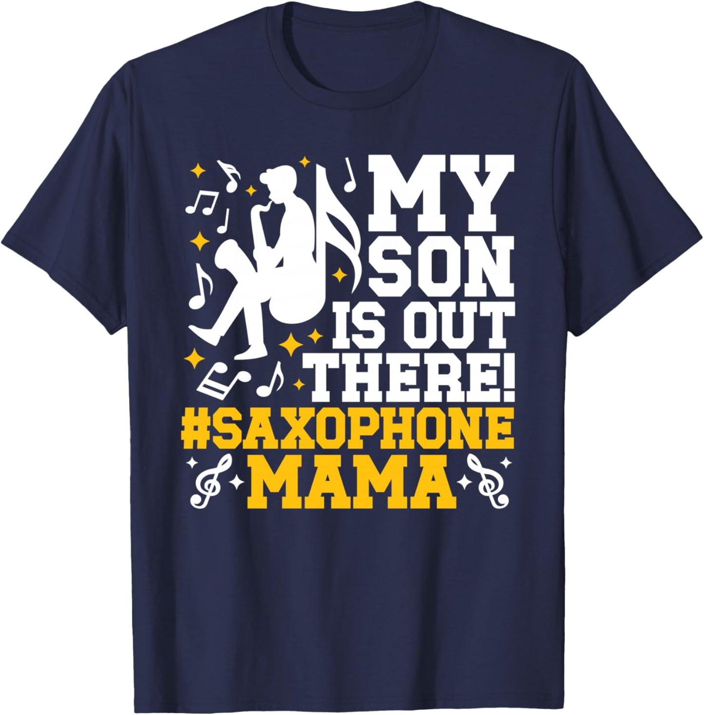 My Son Saxophone Mama Saxophone Mom Saxophone Player Mother T-Shirt - T-Shirt | Navy
