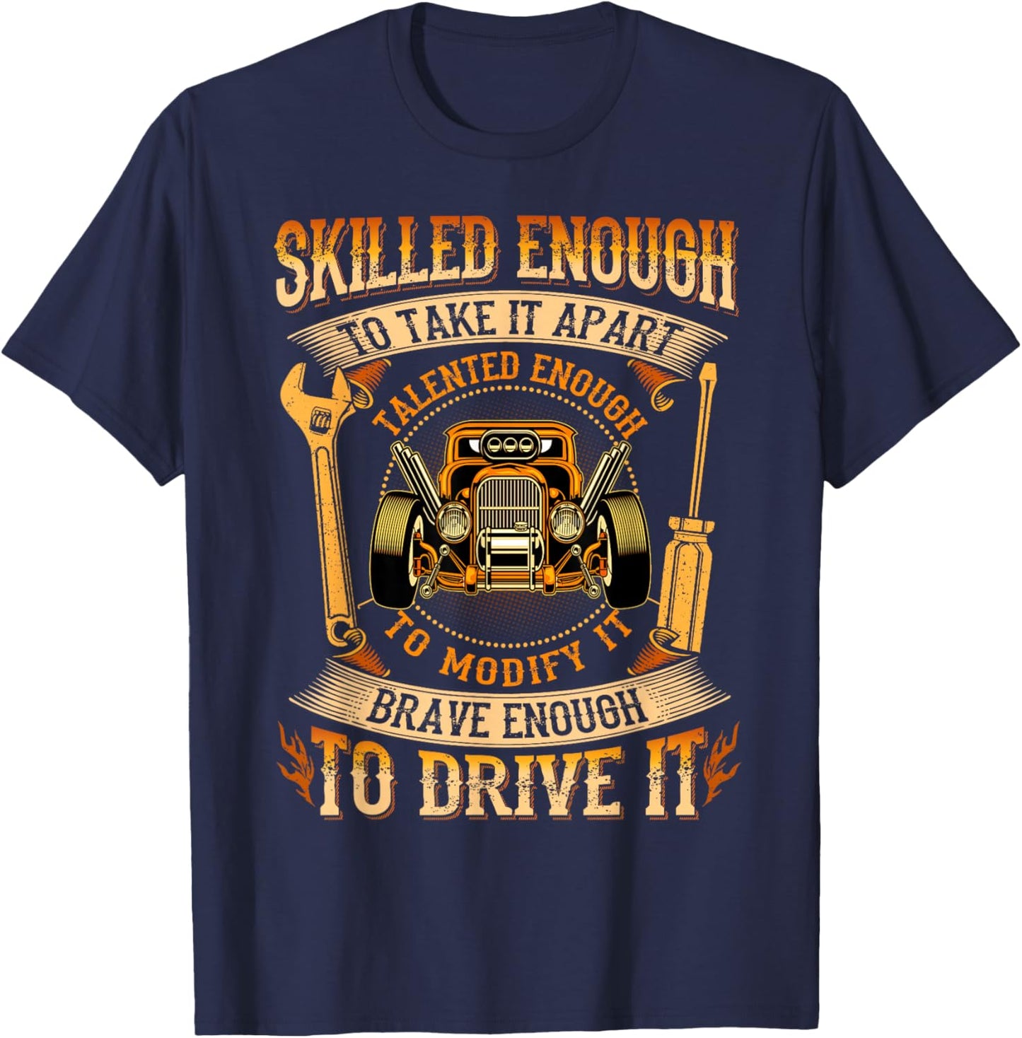 Skilled Enough To Take It Apart Brave Enough To Drive It T-Shirt - T-Shirt | Navy