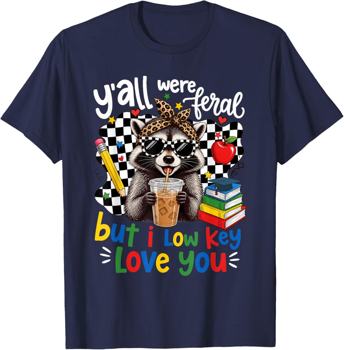 Y'all were Feral But I Low Key Love You Raccoon Teacher T-Shirt - T-Shirt | Navy
