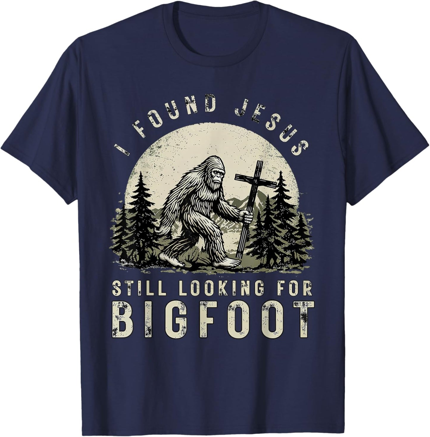 I Found Jesus Still Looking Bigfoot Funny Bigfoot Christian T-Shirt - T-Shirt | Navy