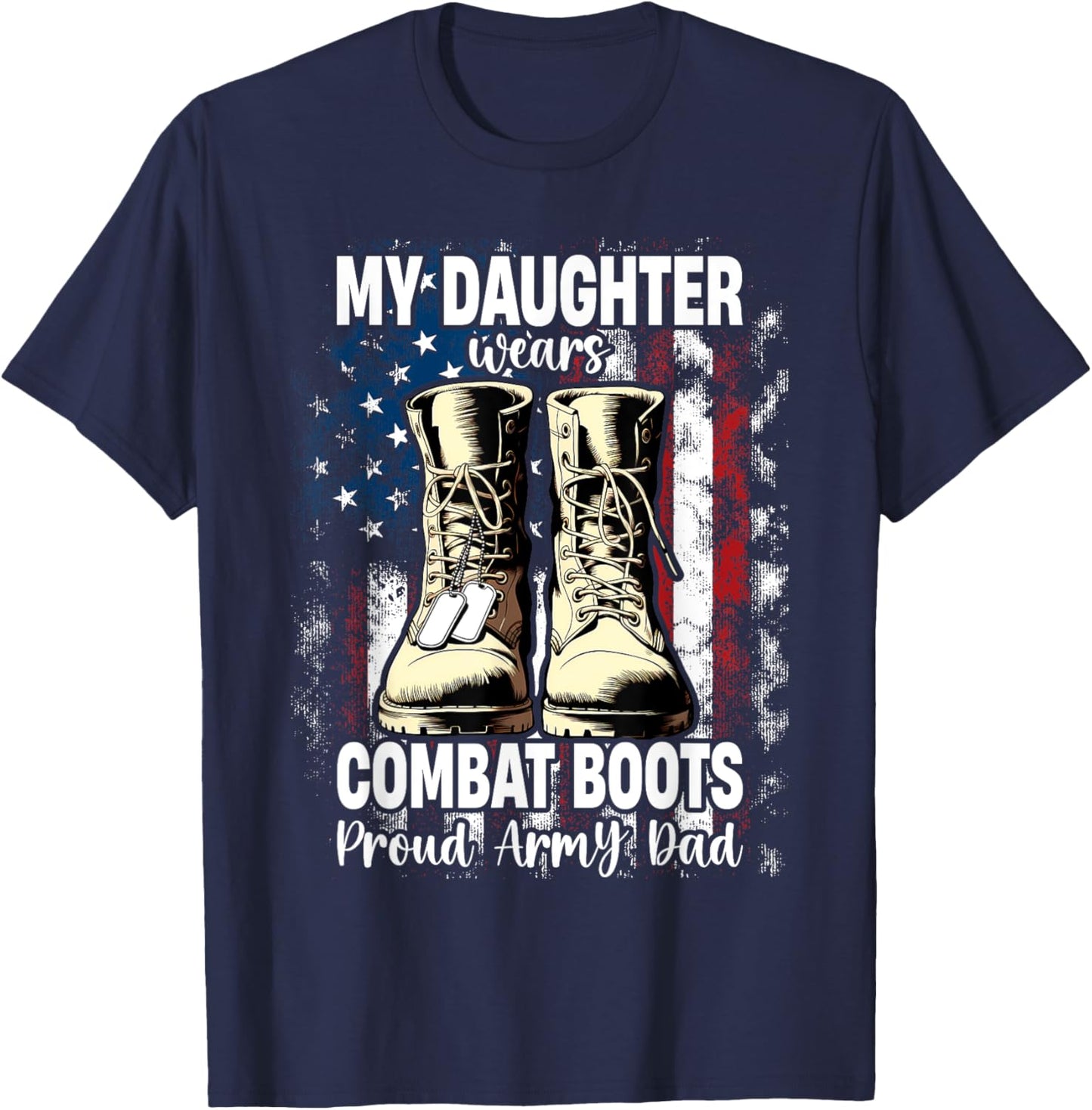 My Daughter Wears Combat Boots Proud Army Dad Veteran Day T-Shirt - T-Shirt | Navy
