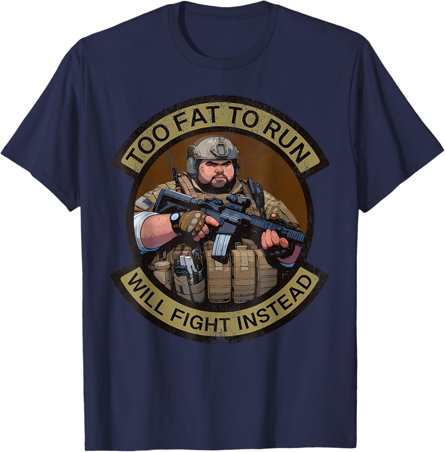Too Fat To Run Will Fight Instead Overweight Military Funny T-Shirt - T-Shirt | Navy