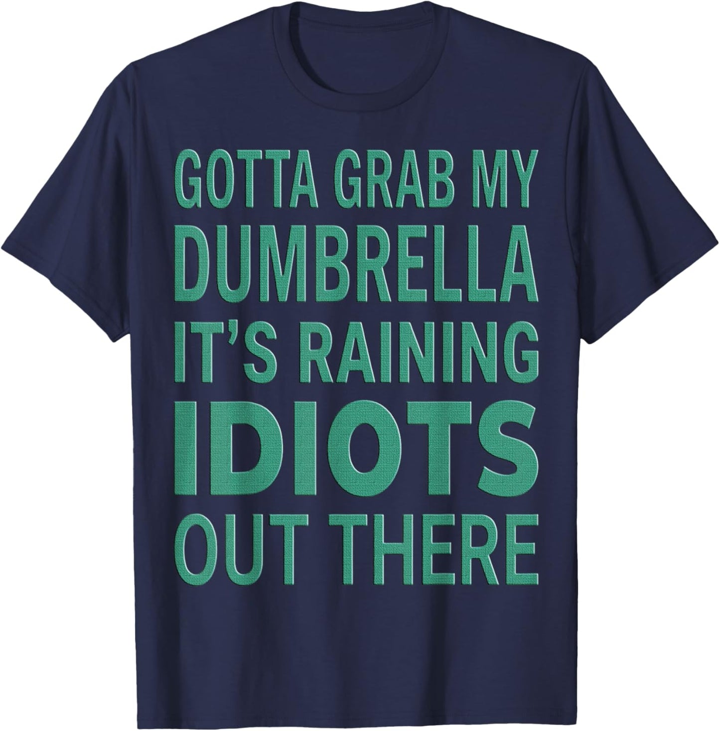 Gotta Grab My Dumbrella Sarcastic Quote T-Shirt - T-Shirt | Navy
