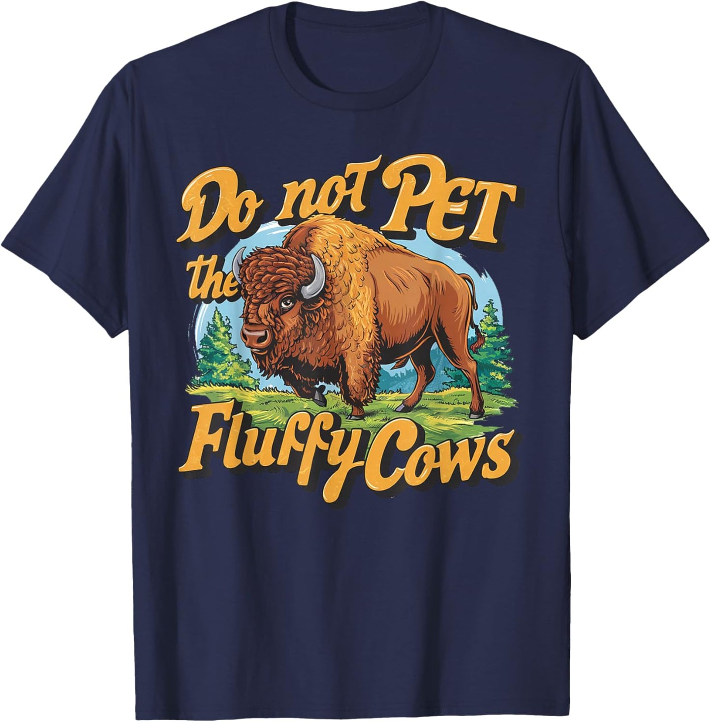 Do Not Pet the Fluffy Cows Bison Yellowstone National Park T-Shirt - T-Shirt | Navy