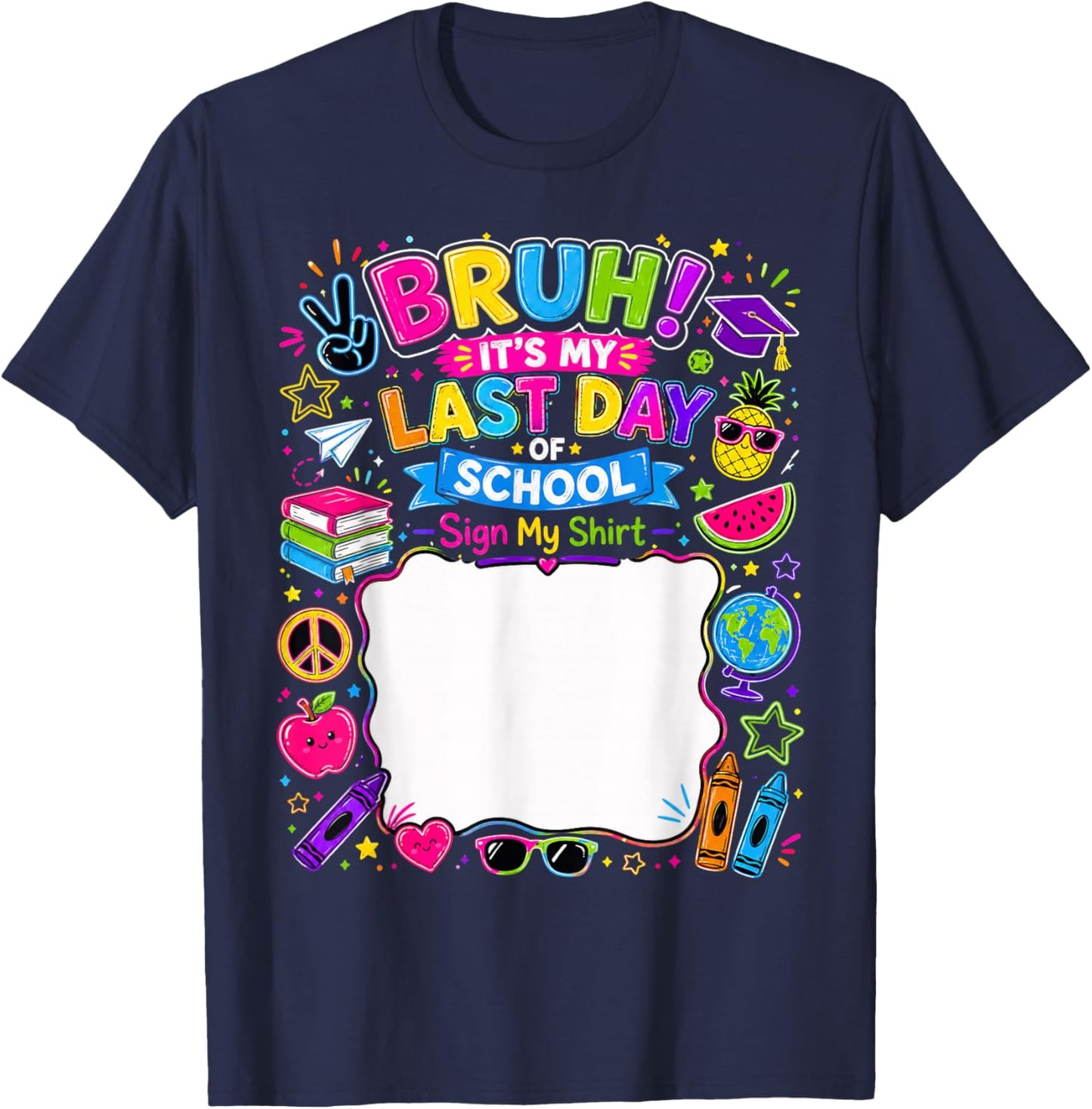 Student Signature Bruh It's My Last Day of School Sign My T-Shirt - T-Shirt | Navy