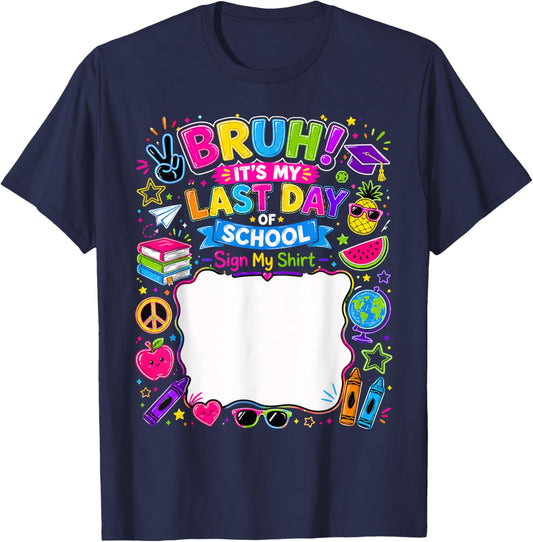 Student Signature Bruh It's My Last Day of School Sign My T-Shirt - T-Shirt | Navy