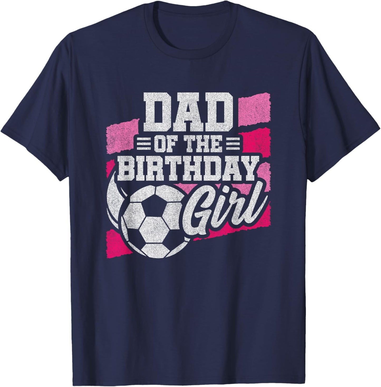 Birthday Dad - Soccer Birthday - Girls Soccer Birthday T-Shirt - T-Shirt | Navy