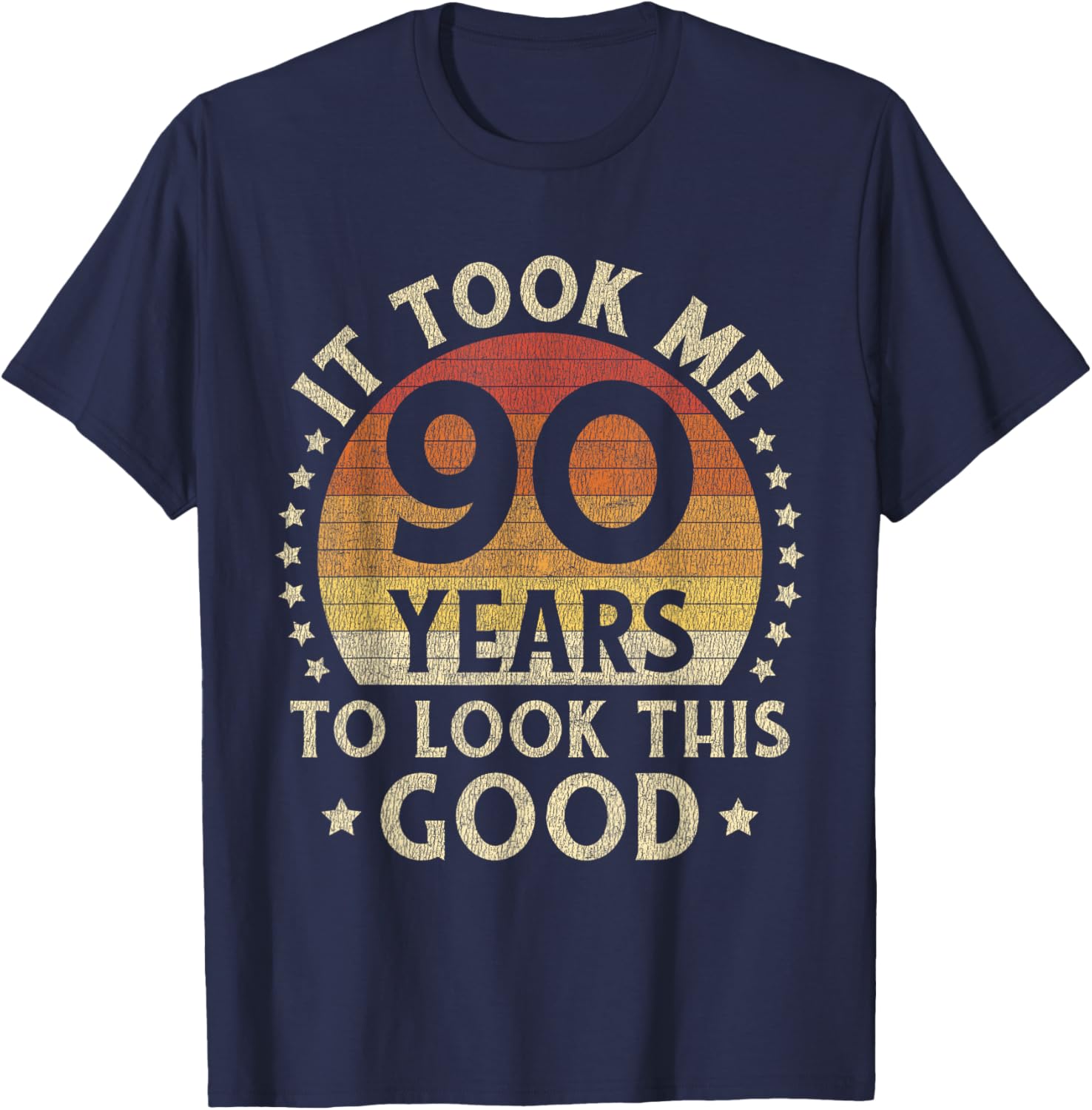 It Took Me 90 Years To Look This Good 90th Birthday Gift T-Shirt - T-Shirt | Navy