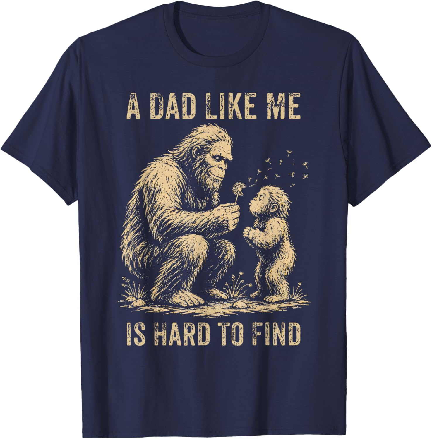 A Dad Like Me is Hard to Find Bigfoot Dad Papa Fathers Day T-Shirt - T-Shirt | Navy
