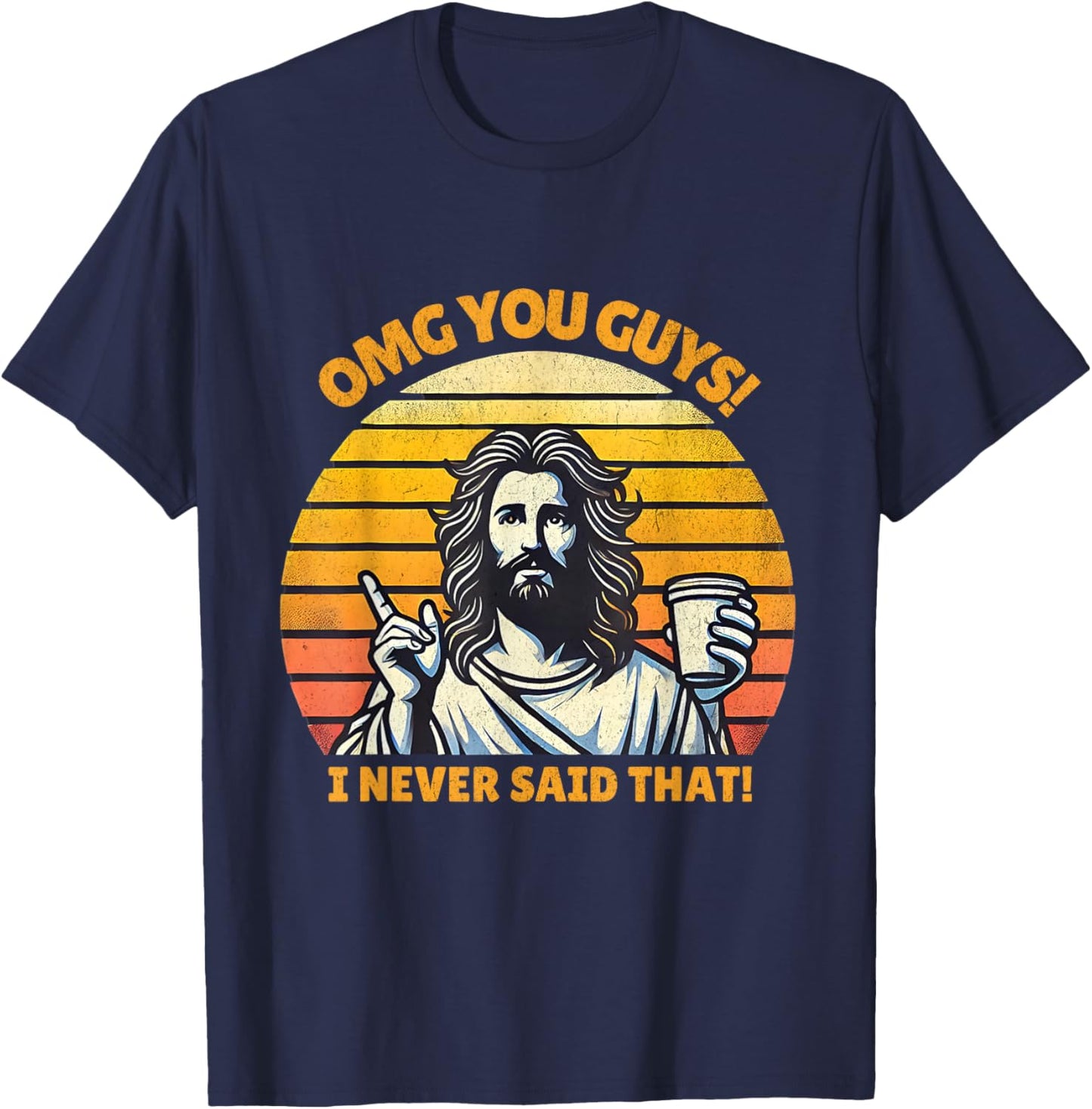 OMG You Guys I Never Said That Funny Jesus Christian Joke T-Shirt - T-Shirt | Navy