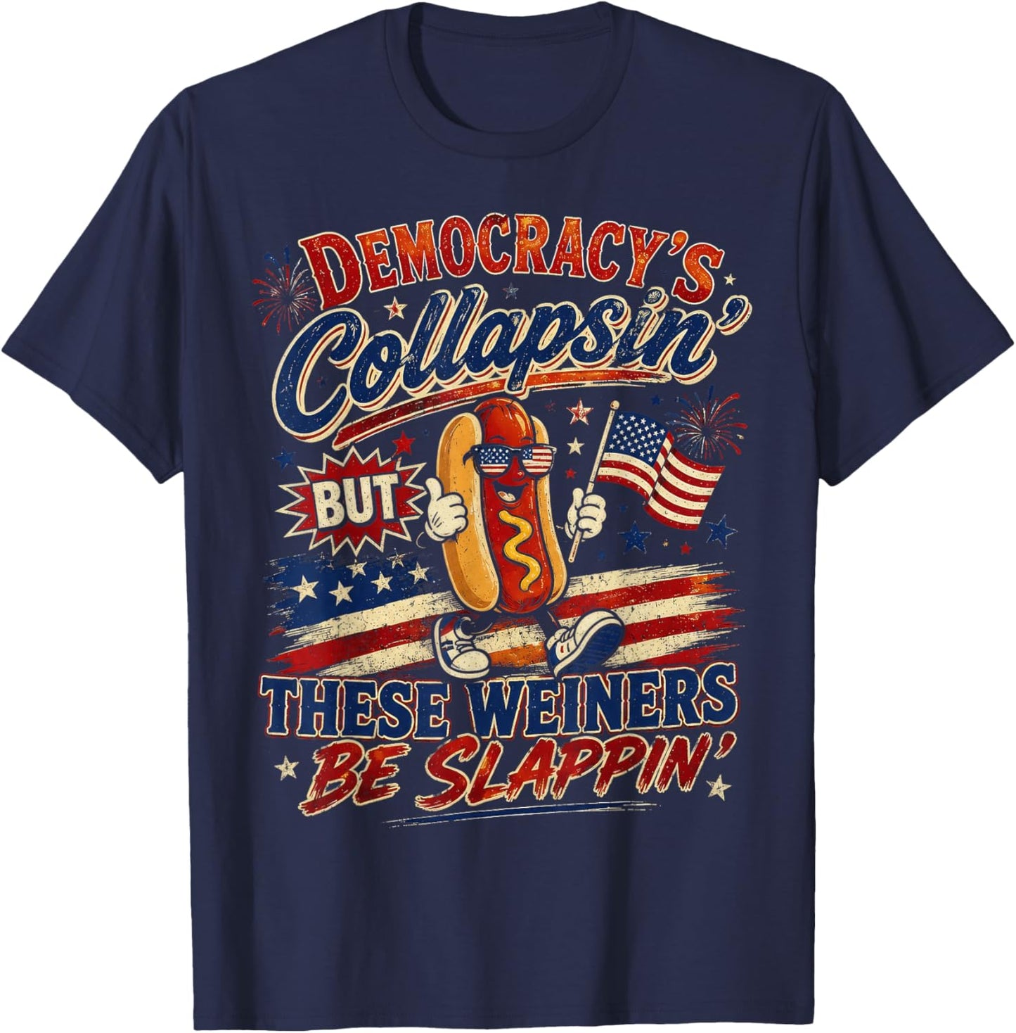 Funny Democracy is Collapsin But These Weiners Be Slappin T-Shirt - T-Shirt | Navy