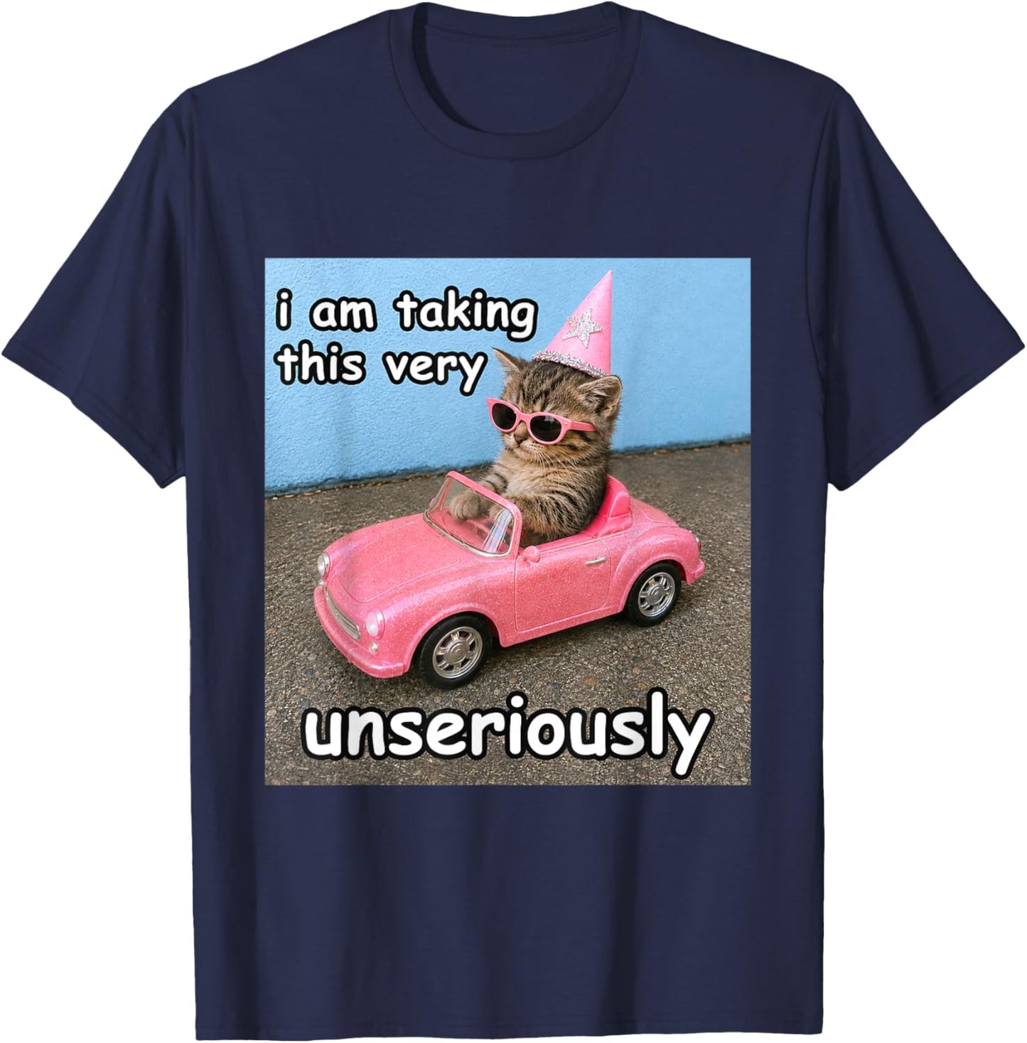 I Am Taking This Very Unseriously Silly Cat Meme T-Shirt - T-Shirt | Navy