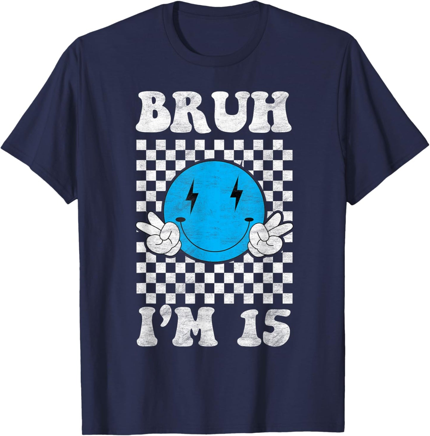 Bruh I'm 15 It's My 15th Birthday 15 Year Old Birthday T-Shirt - T-Shirt | Navy