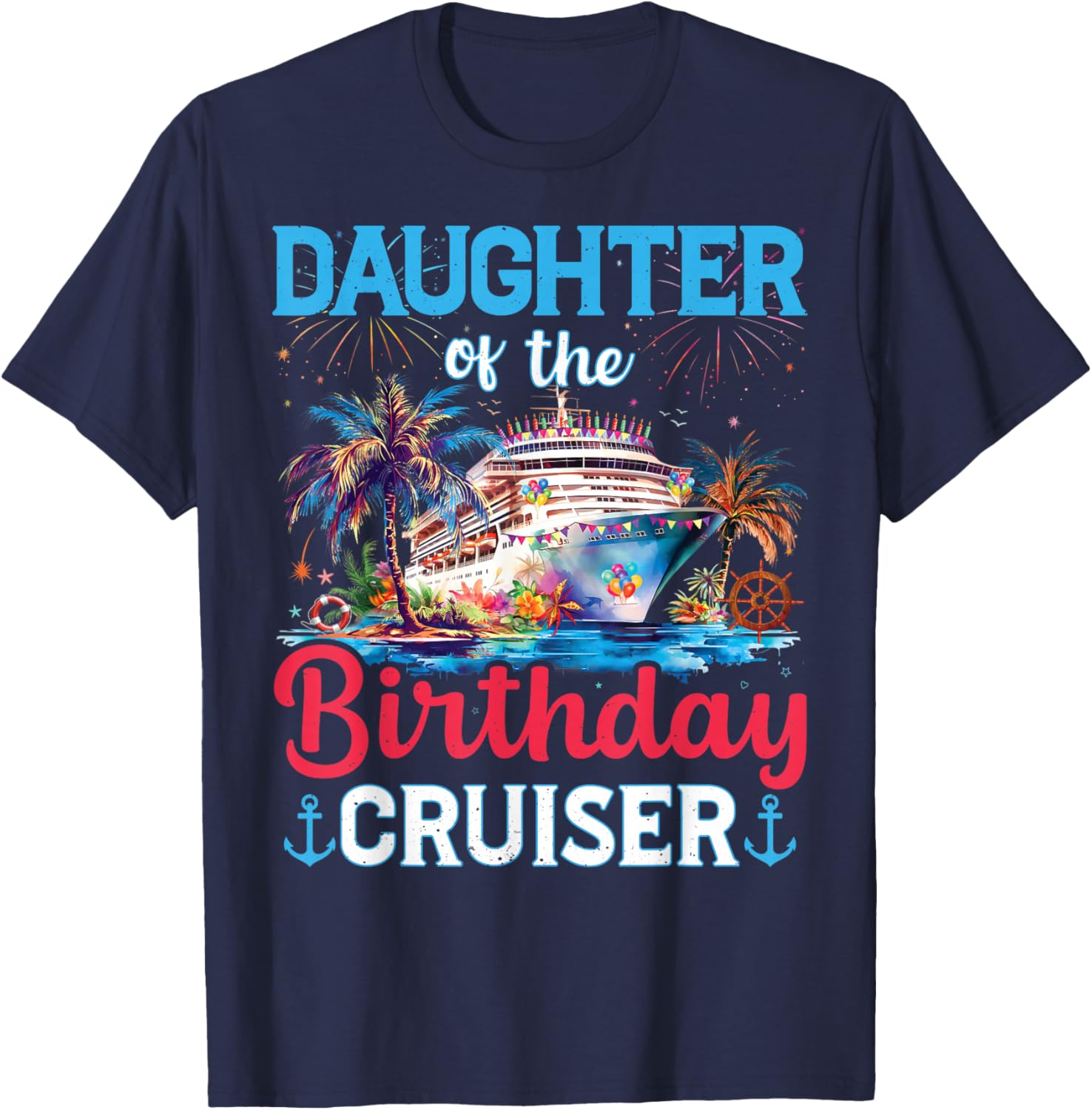 Daughter Of The Birthday Cruiser Funny Cruise Birthday Gifts T-Shirt - T-Shirt | Navy