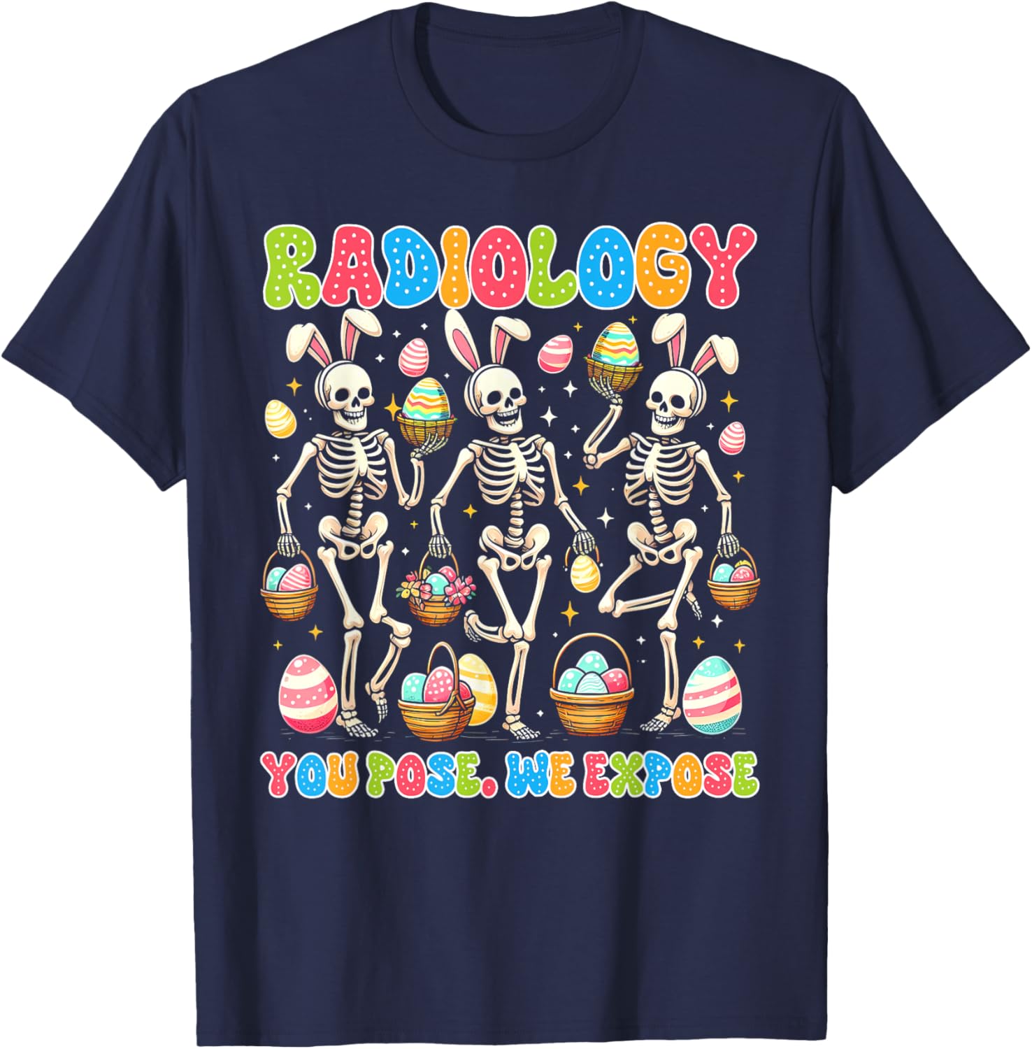Easter Day Rad Tech Radiologist Radiology You Pose We Expose T-Shirt - T-Shirt | Navy