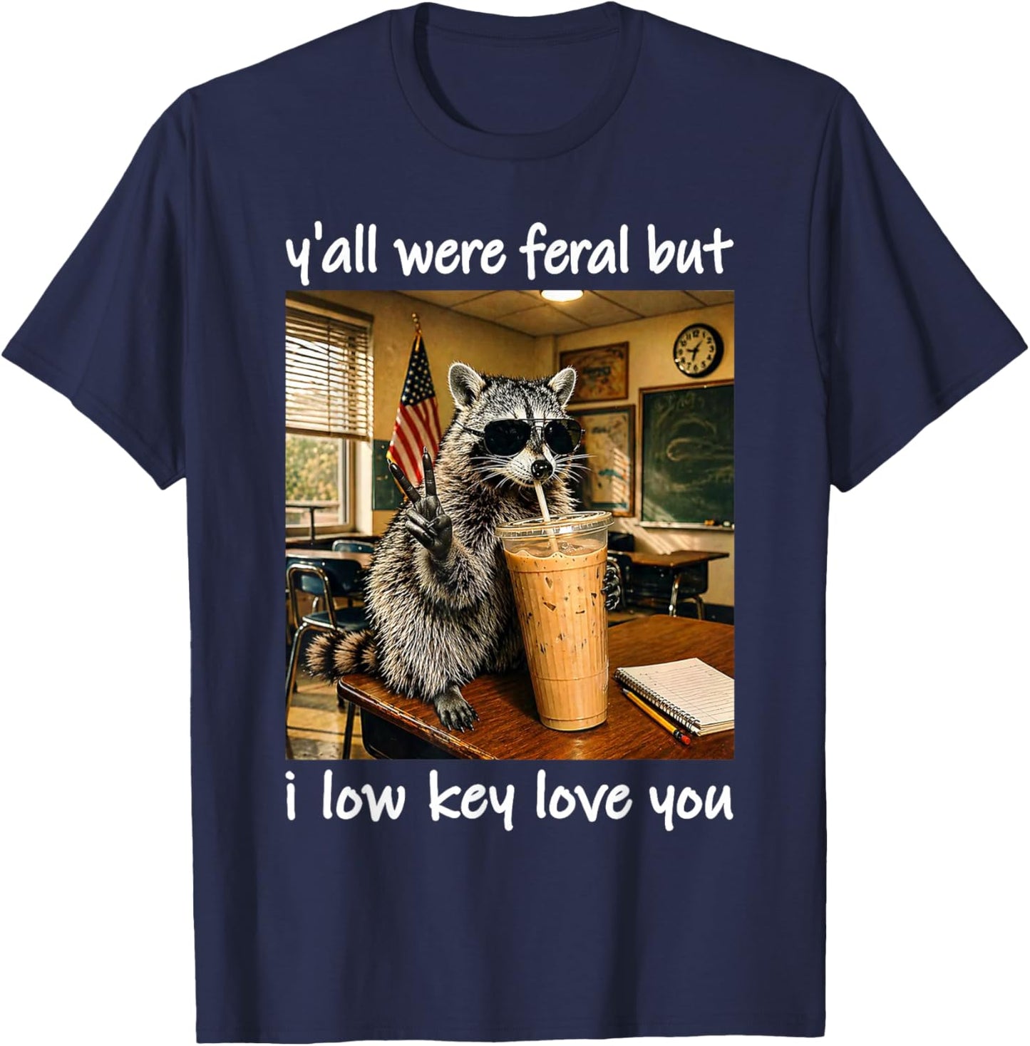 Yall were Feral But I Low Key Love You Funny Raccoon T-Shirt - T-Shirt | Navy